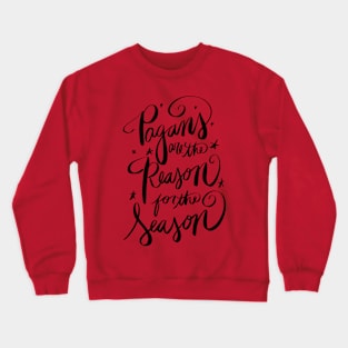 Pagans Are The Reason For The Season Funny Christmas Crewneck Sweatshirt